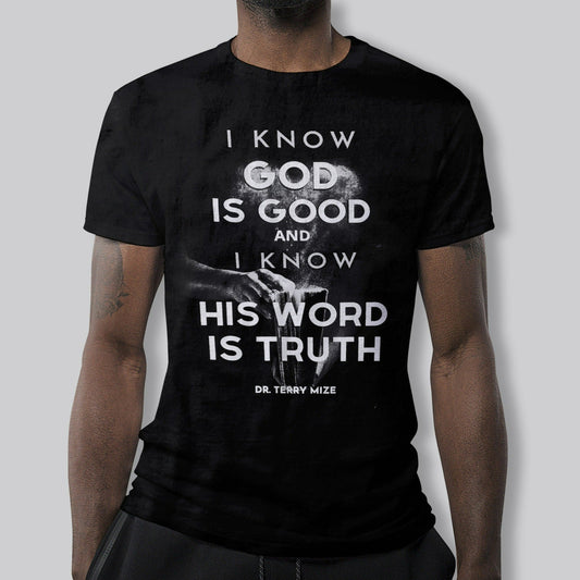 I Know God Is Good...T-Shirt (Mens / Womens) in BLACK